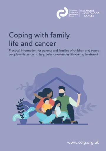 Image shows the front cover of the booklet Coping with family life and cancer - practical information for paretns and families of children and young people with cancer to help balance everyday life during treatment. The cover has a lilac background with a simple illustration of a family of two adults and two children depicted beneath a roof.
